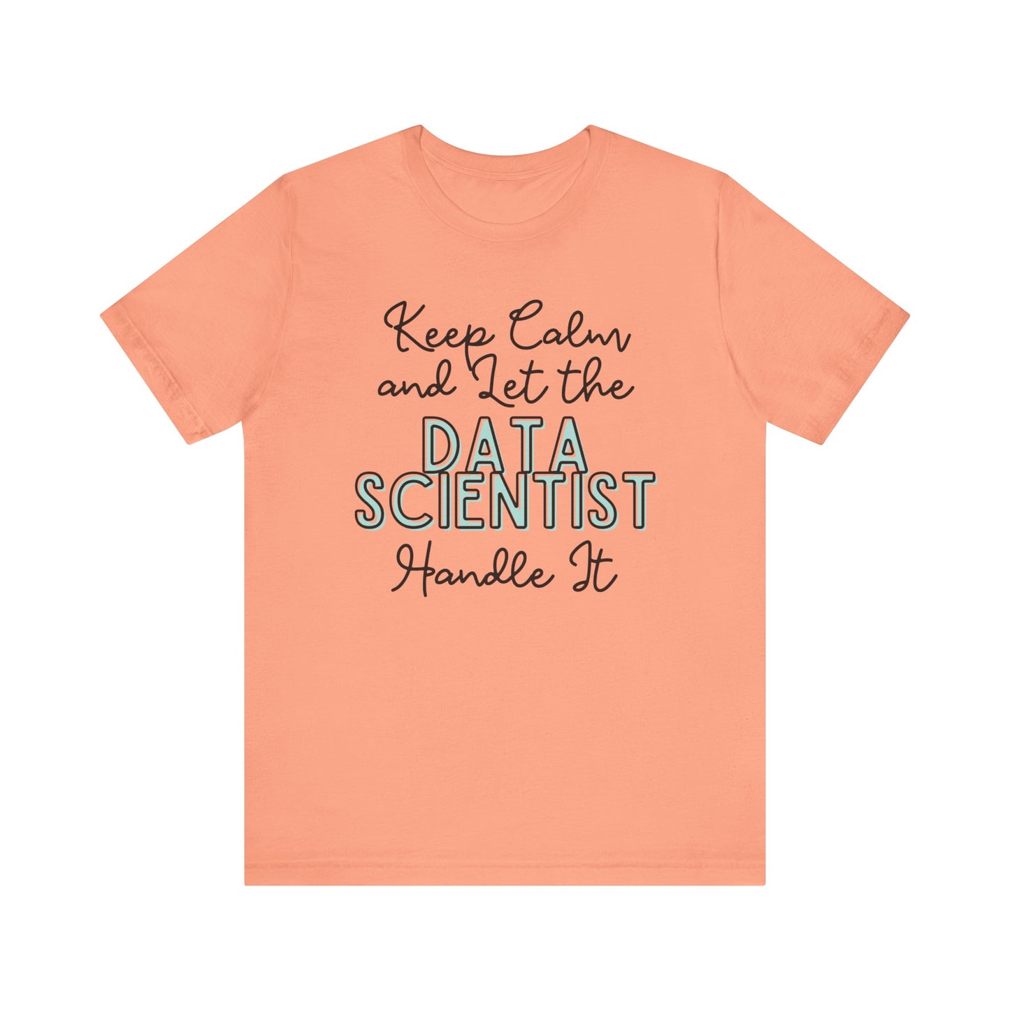 Keep Calm and let the Data Scientist handle It - Jersey Short Sleeve Tee