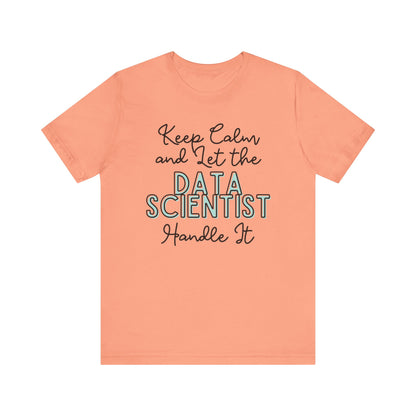 Keep Calm and let the Data Scientist handle It - Jersey Short Sleeve Tee