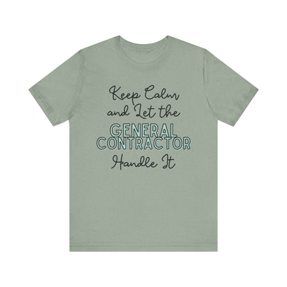 Keep Calm and let the General Contractor handle It - Unisex Jersey Tee