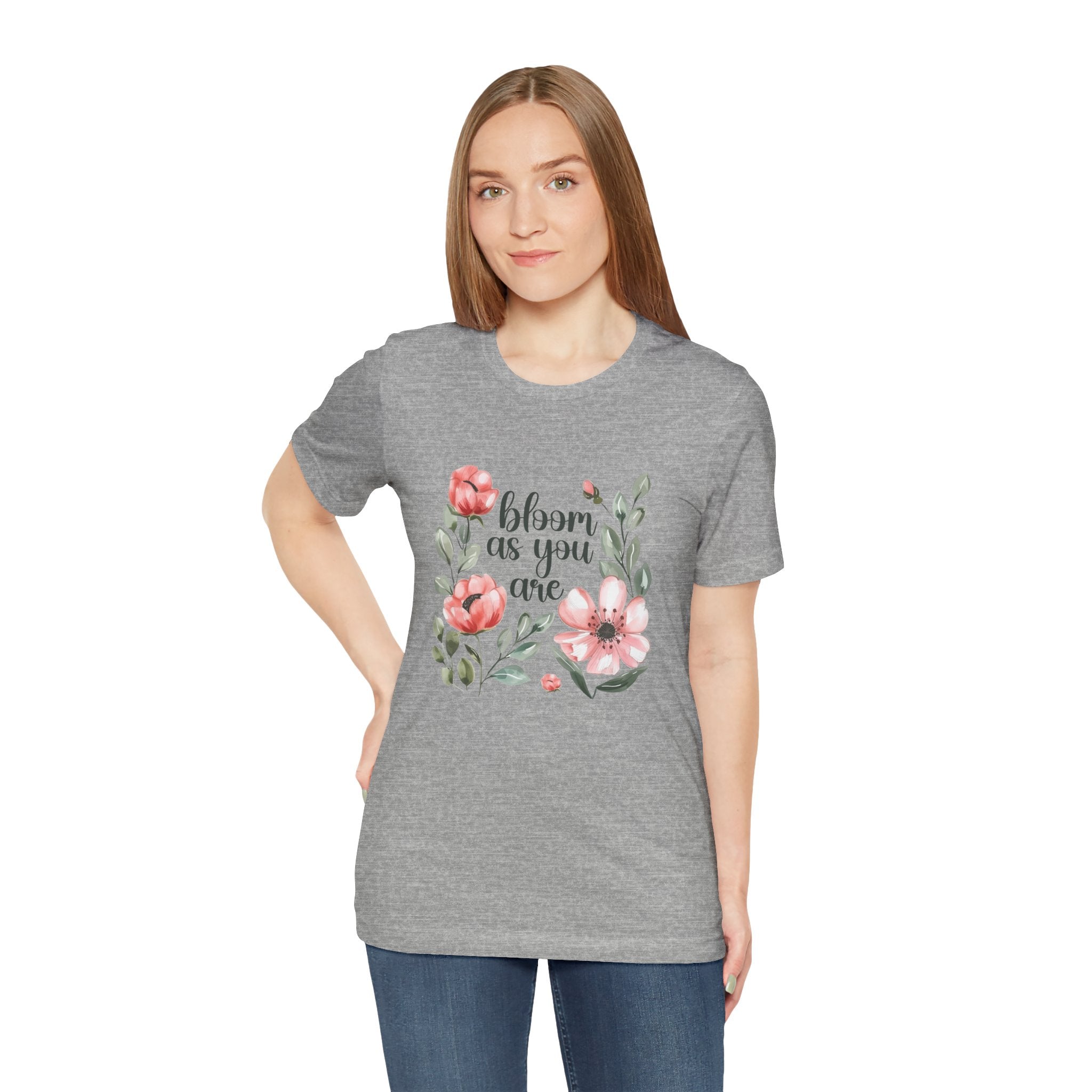 'Bloom As You Are ' - Unisex Jersey Short Sleeve Shirt