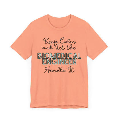 Keep Calm and let the Biomedical Engineer handle It - Jersey Short Sleeve Tee