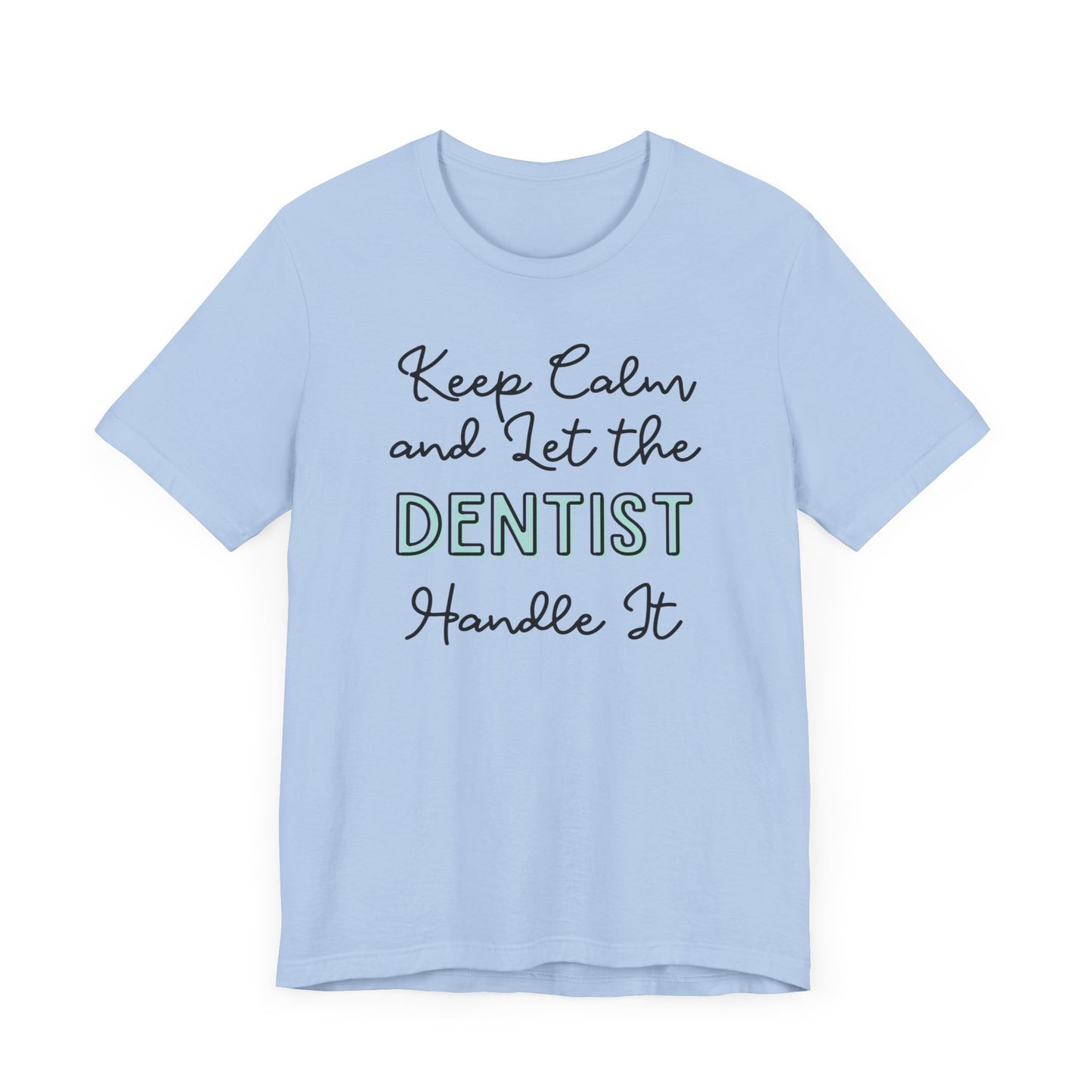 Keep Calm and let the Dentist handle It - Jersey Short Sleeve Tee