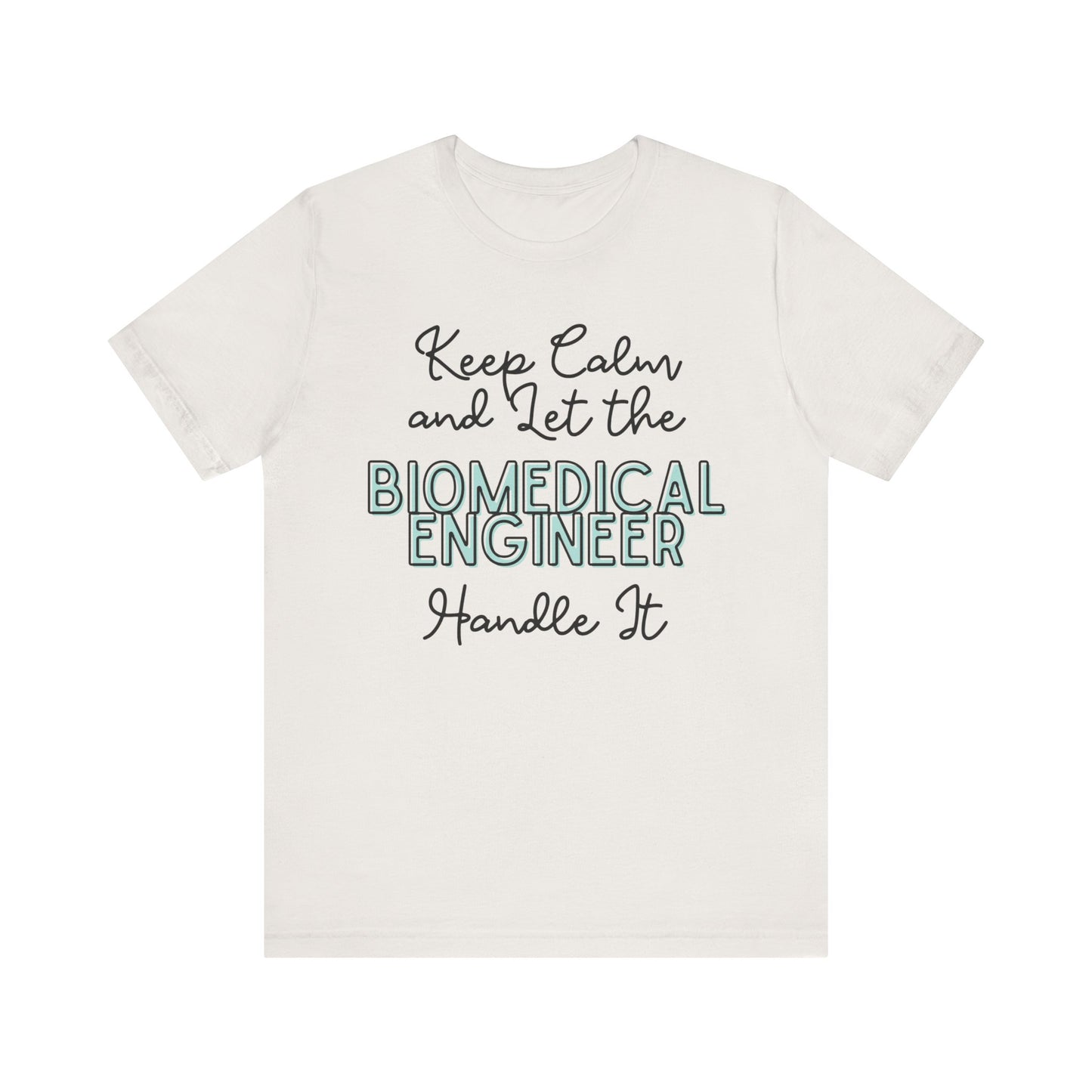 Keep Calm and let the Biomedical Engineer handle It - Jersey Short Sleeve Tee