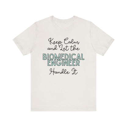 Keep Calm and let the Biomedical Engineer handle It - Jersey Short Sleeve Tee