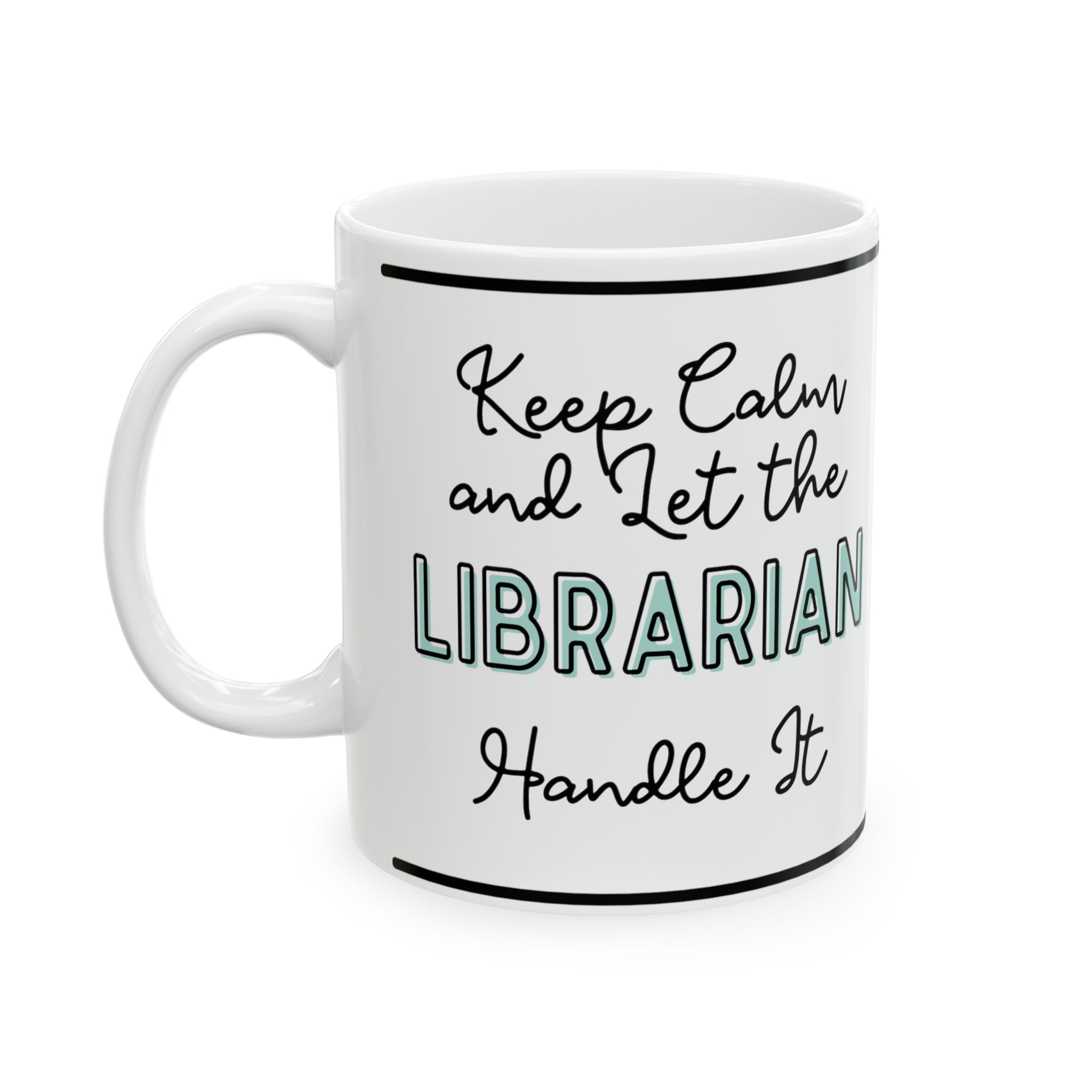 Keep Calm and let the Librarian Handle It - Ceramic Mug, 11oz