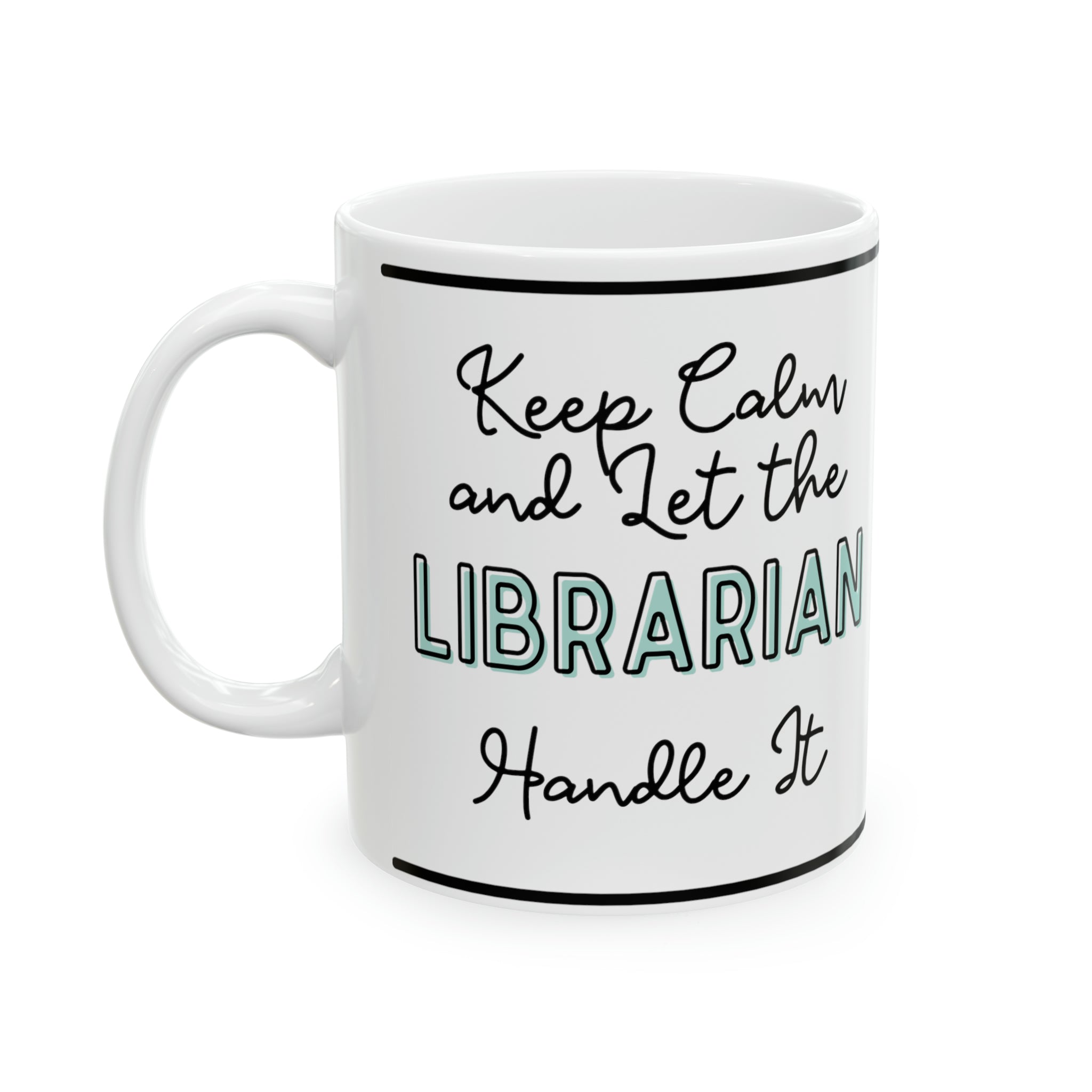 Keep Calm and let the Librarian Handle It - Ceramic Mug, 11oz - Spruced Roost