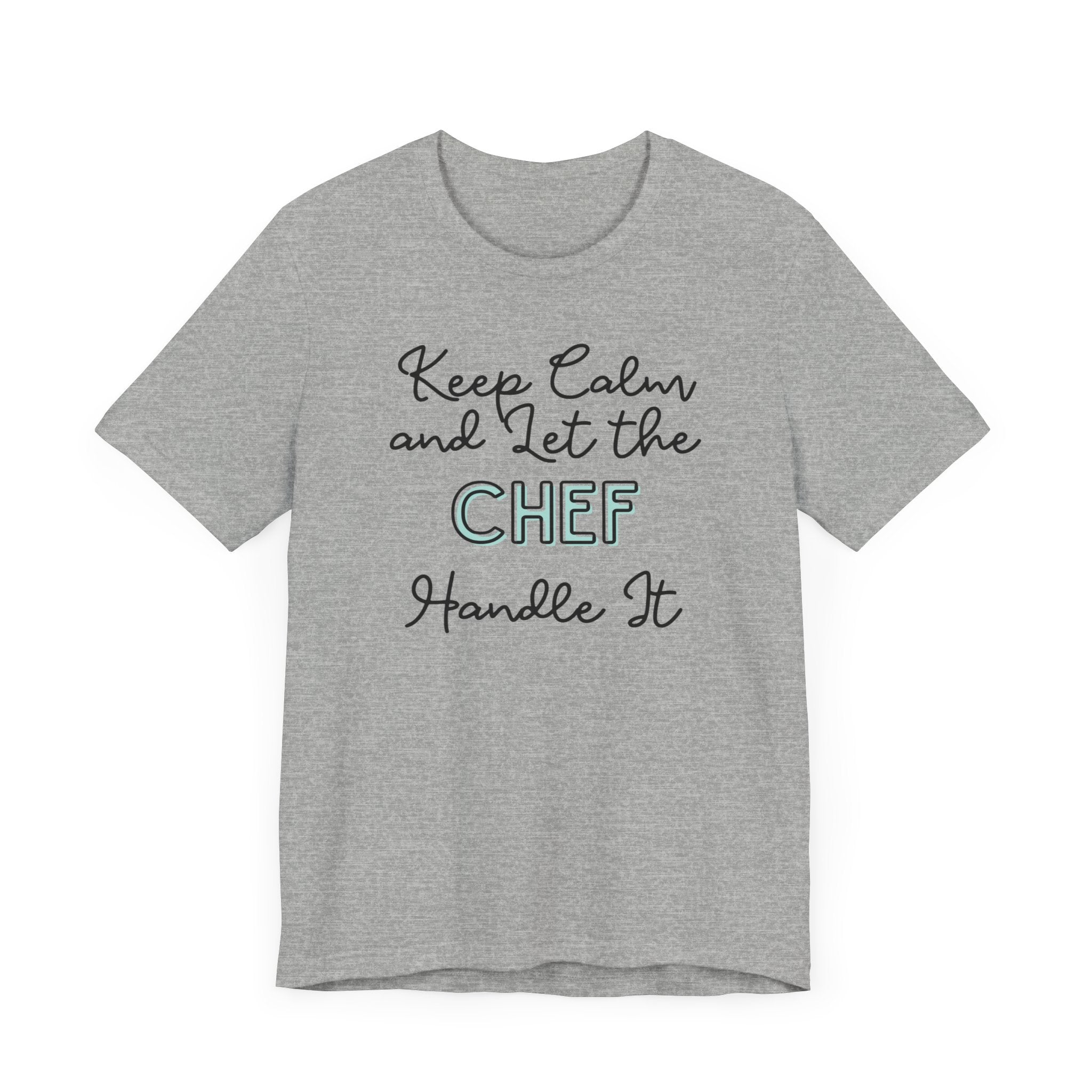 Keep Calm and let the Chef handle It - Jersey Short Sleeve Tee