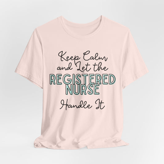 Keep Calm and let the Registered Nurse handle It - Jersey Short Sleeve Tee