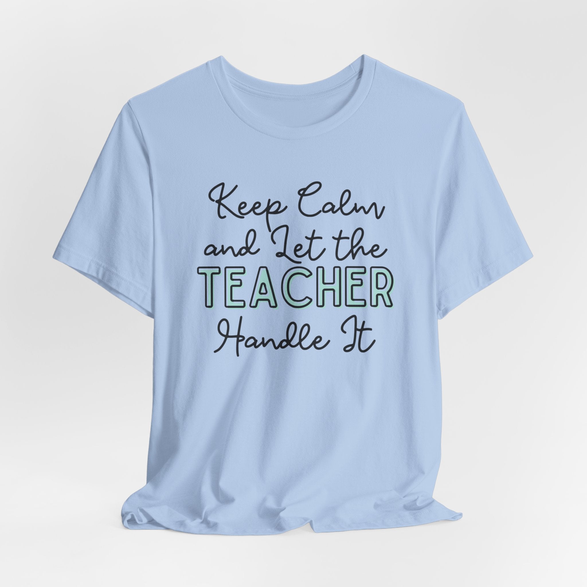 Keep Calm and let the Teacher handle It - Jersey Short Sleeve Tee