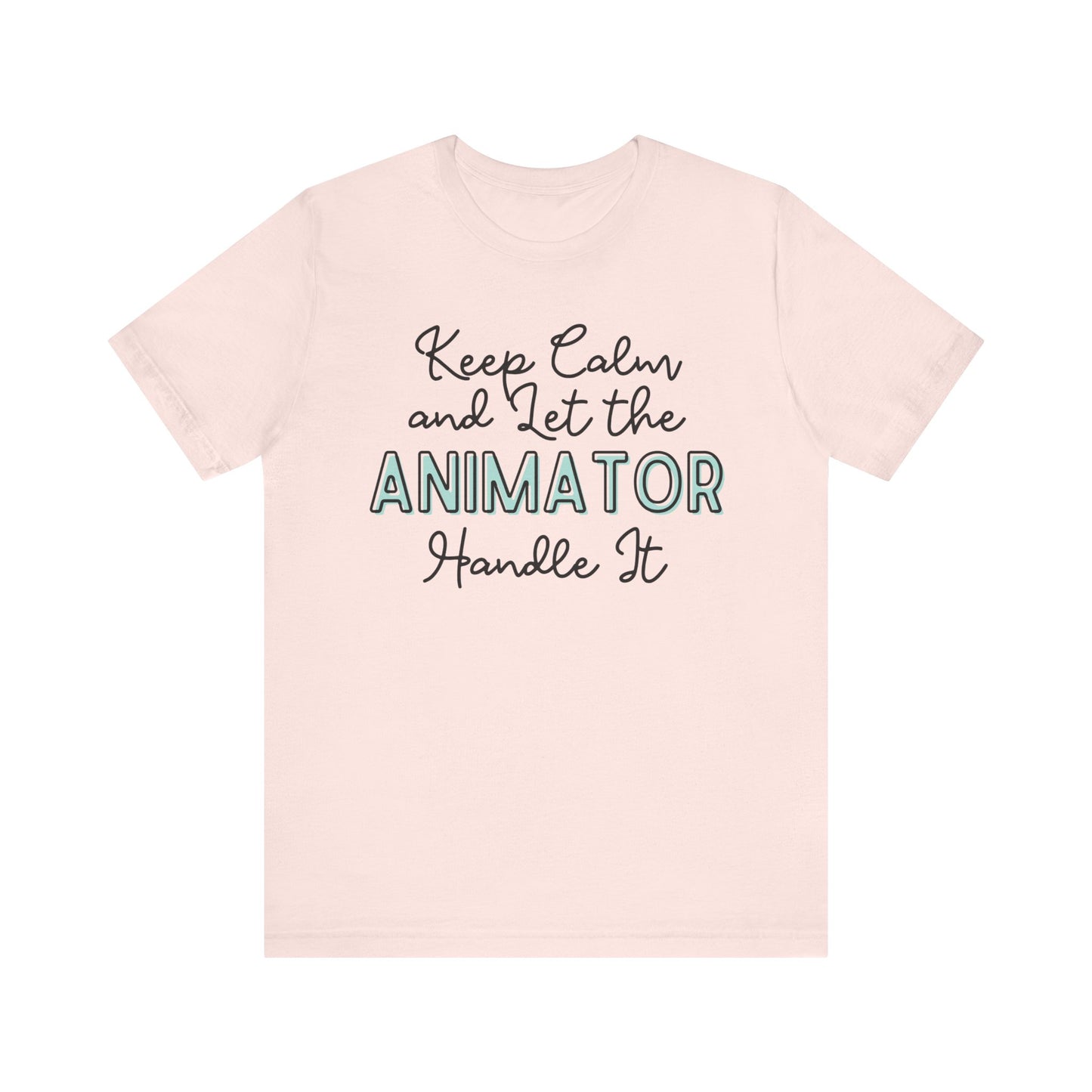 Keep Calm and let the Animator handle It - Jersey Short Sleeve Tee