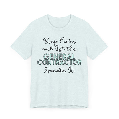 Keep Calm and let the General Contractor handle It - Unisex Jersey Tee