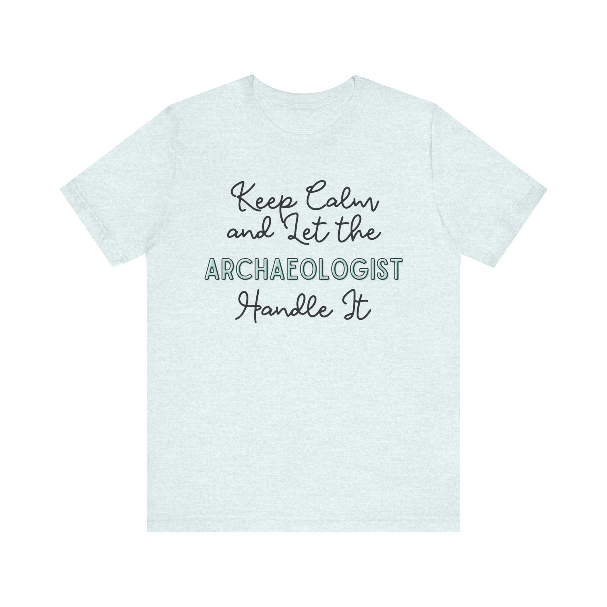 Keep Calm and let the Archaeologist handle It - Jersey Short Sleeve Tee - Spruced Roost