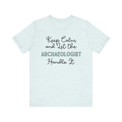 Keep Calm and let the Archaeologist handle It - Jersey Short Sleeve Tee