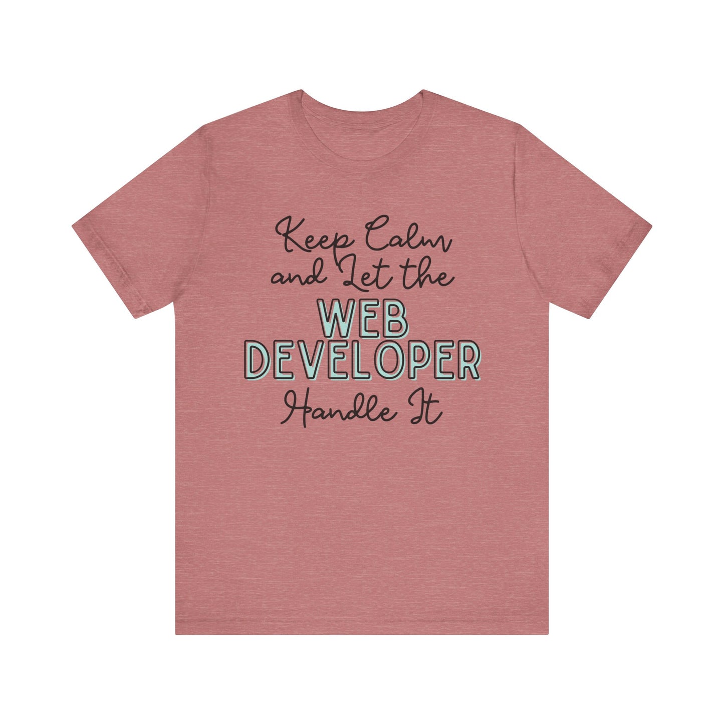 Keep Calm and let the Web Developer handle It - Jersey Short Sleeve Tee