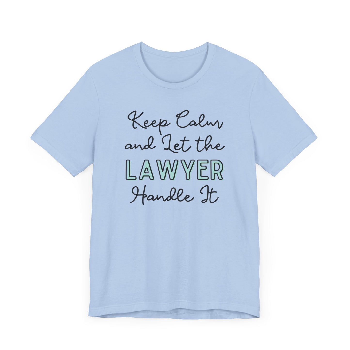 Keep Calm and let the Lawyer handle It - Jersey Short Sleeve Tee