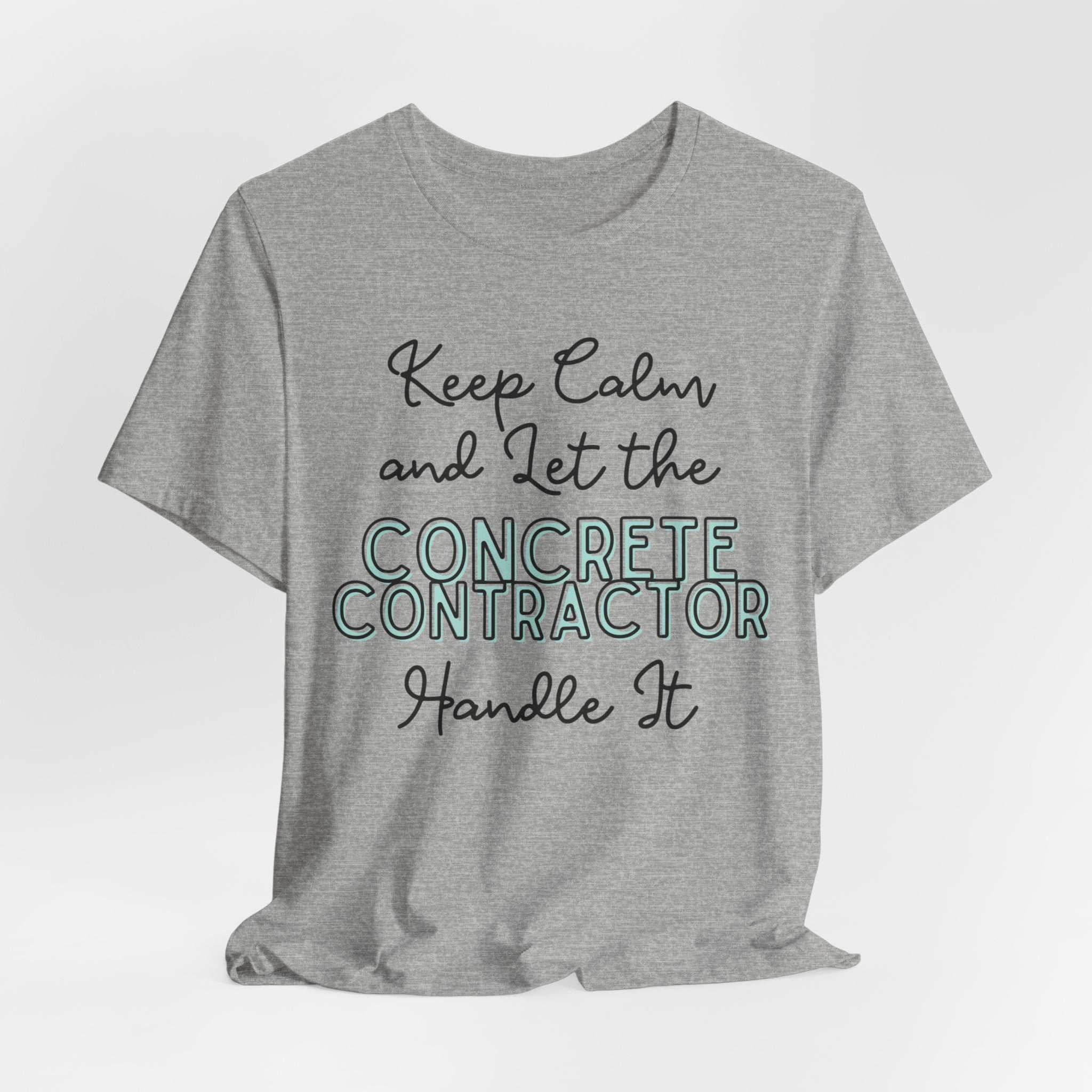 Keep Calm and let the Concrete Contractor handle It - Unisex Jersey Tee - Spruced Roost