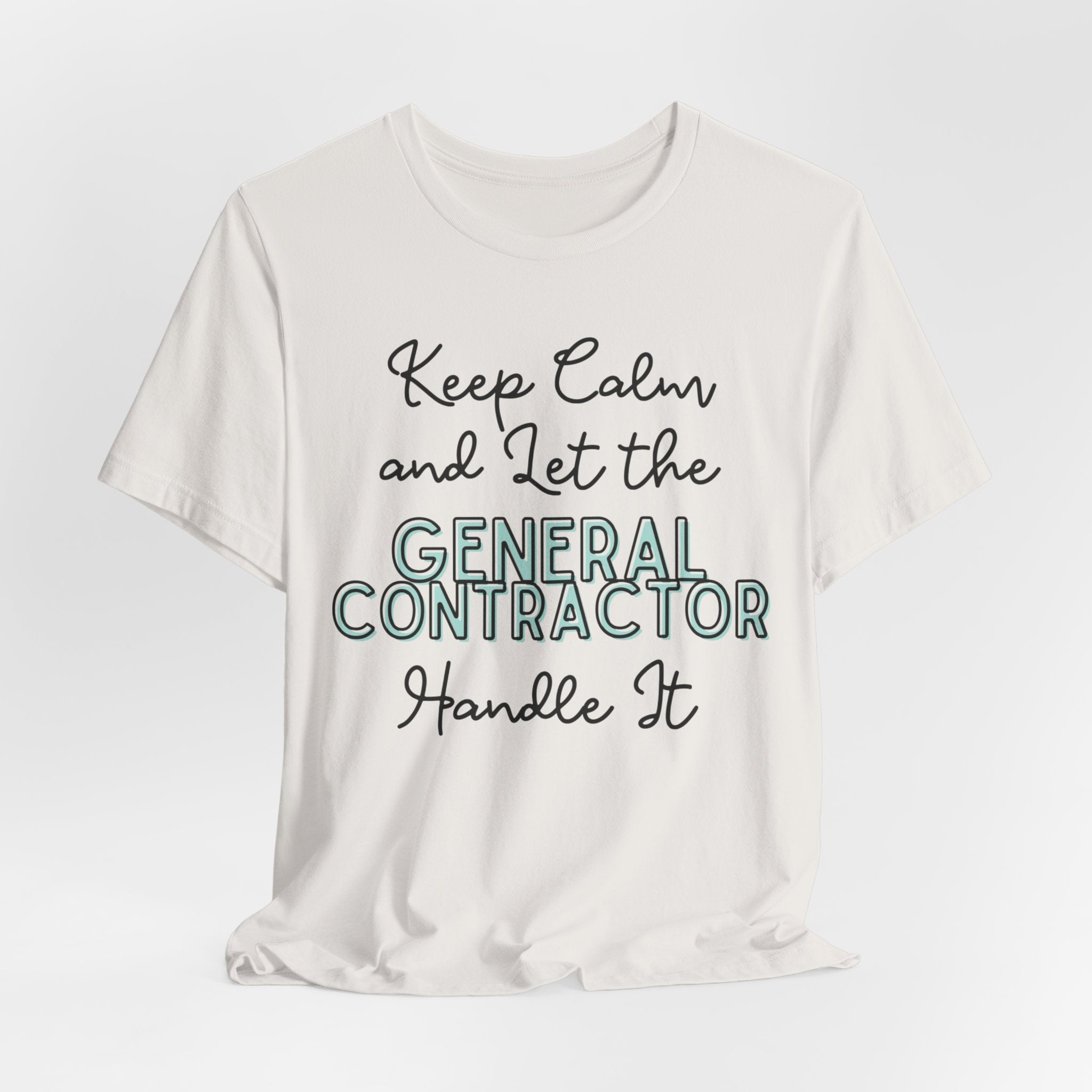 Keep Calm and let the General Contractor handle It - Unisex Jersey Tee - Spruced Roost