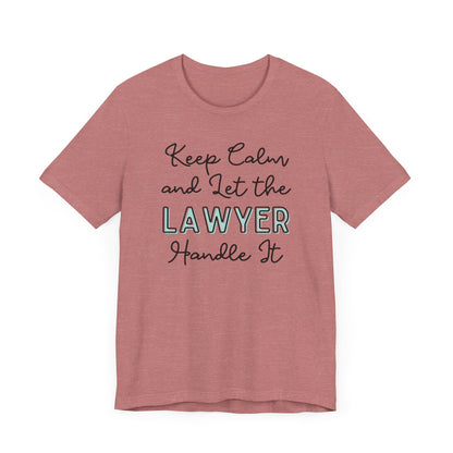 Keep Calm and let the Lawyer handle It - Jersey Short Sleeve Tee