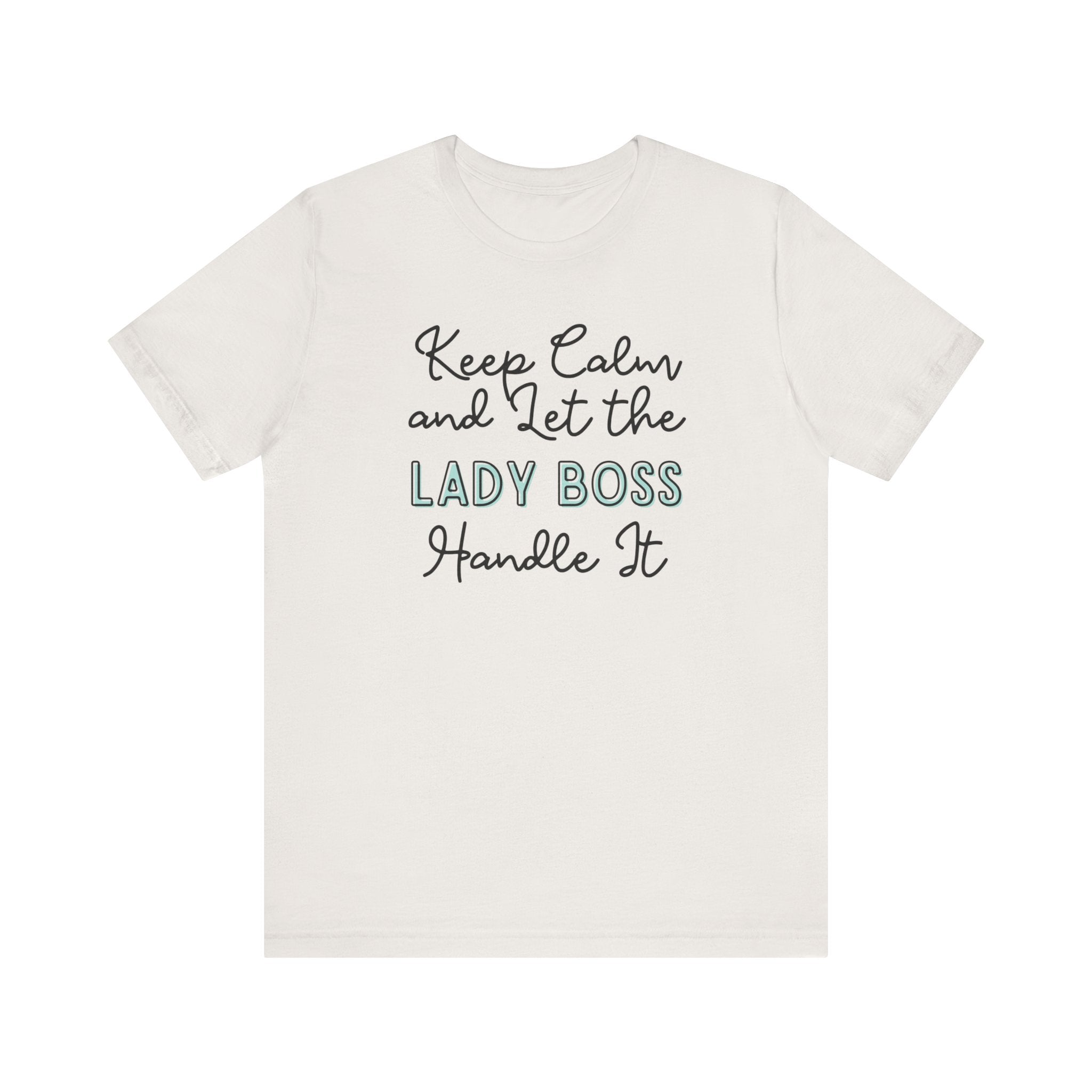Keep Calm and let the Lady Boss handle It - Jersey Short Sleeve Tee - Spruced Roost