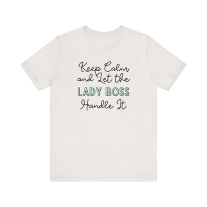 Keep Calm and let the Lady Boss handle It - Jersey Short Sleeve Tee