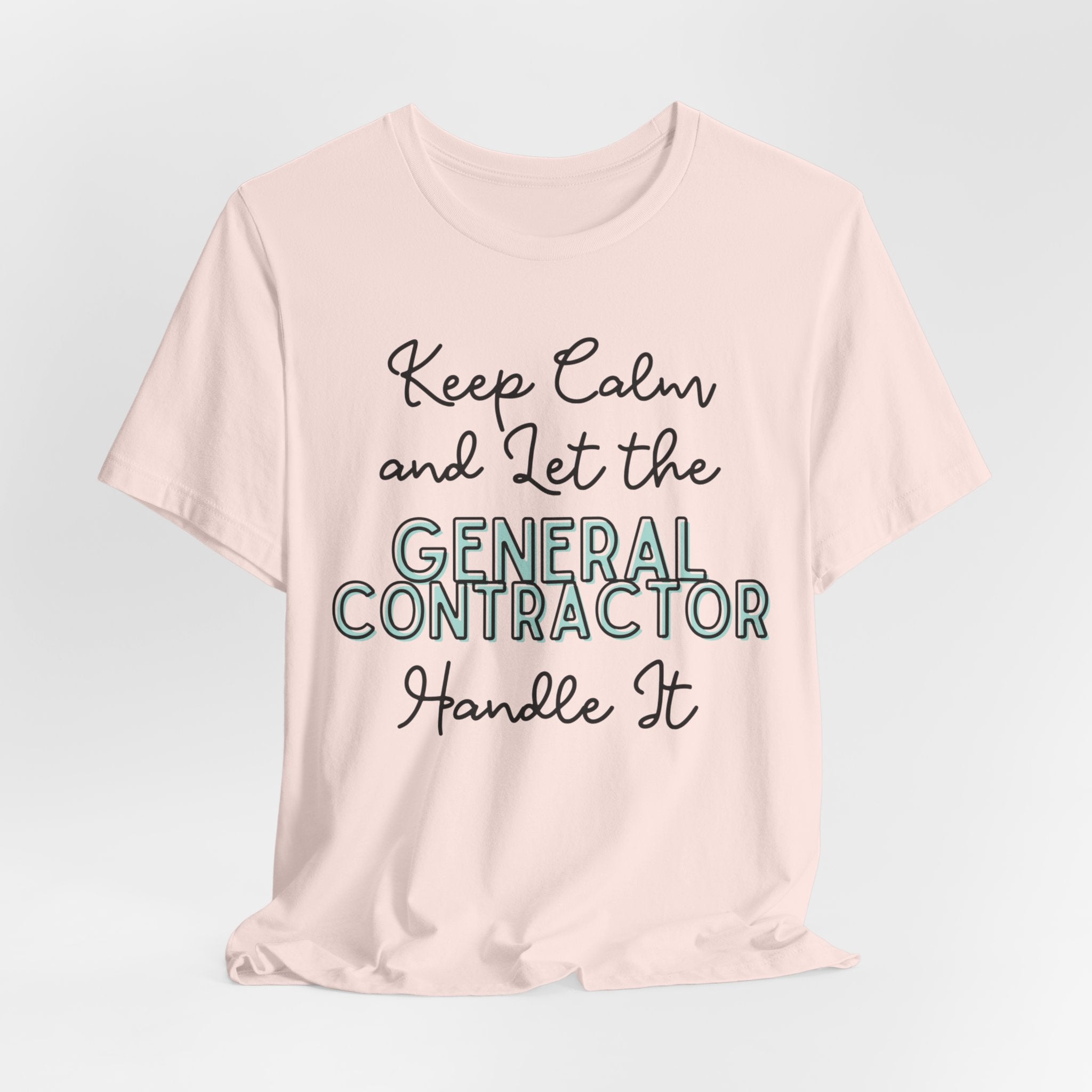Keep Calm and let the General Contractor handle It - Unisex Jersey Tee - Spruced Roost