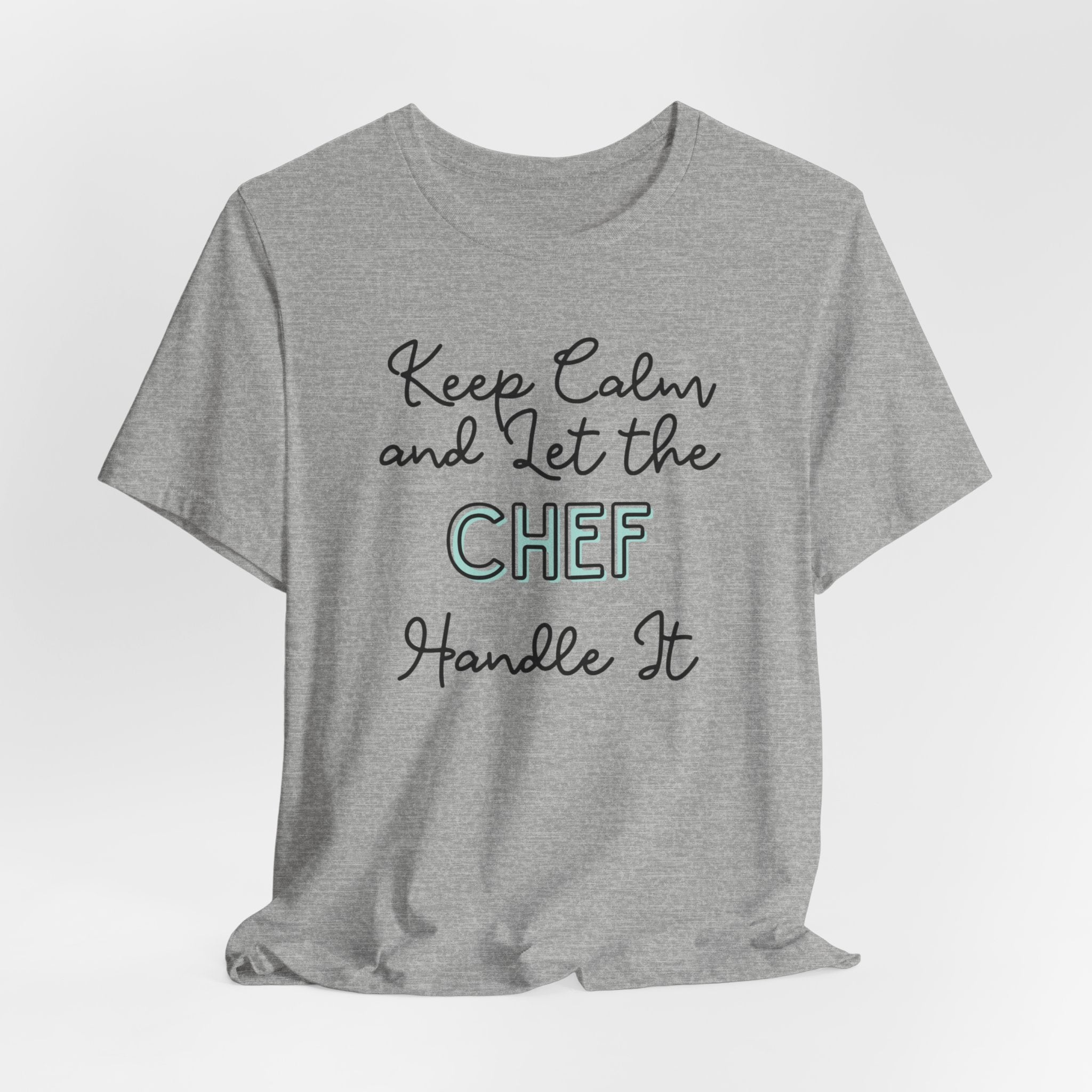 Keep Calm and let the Chef handle It - Jersey Short Sleeve Tee