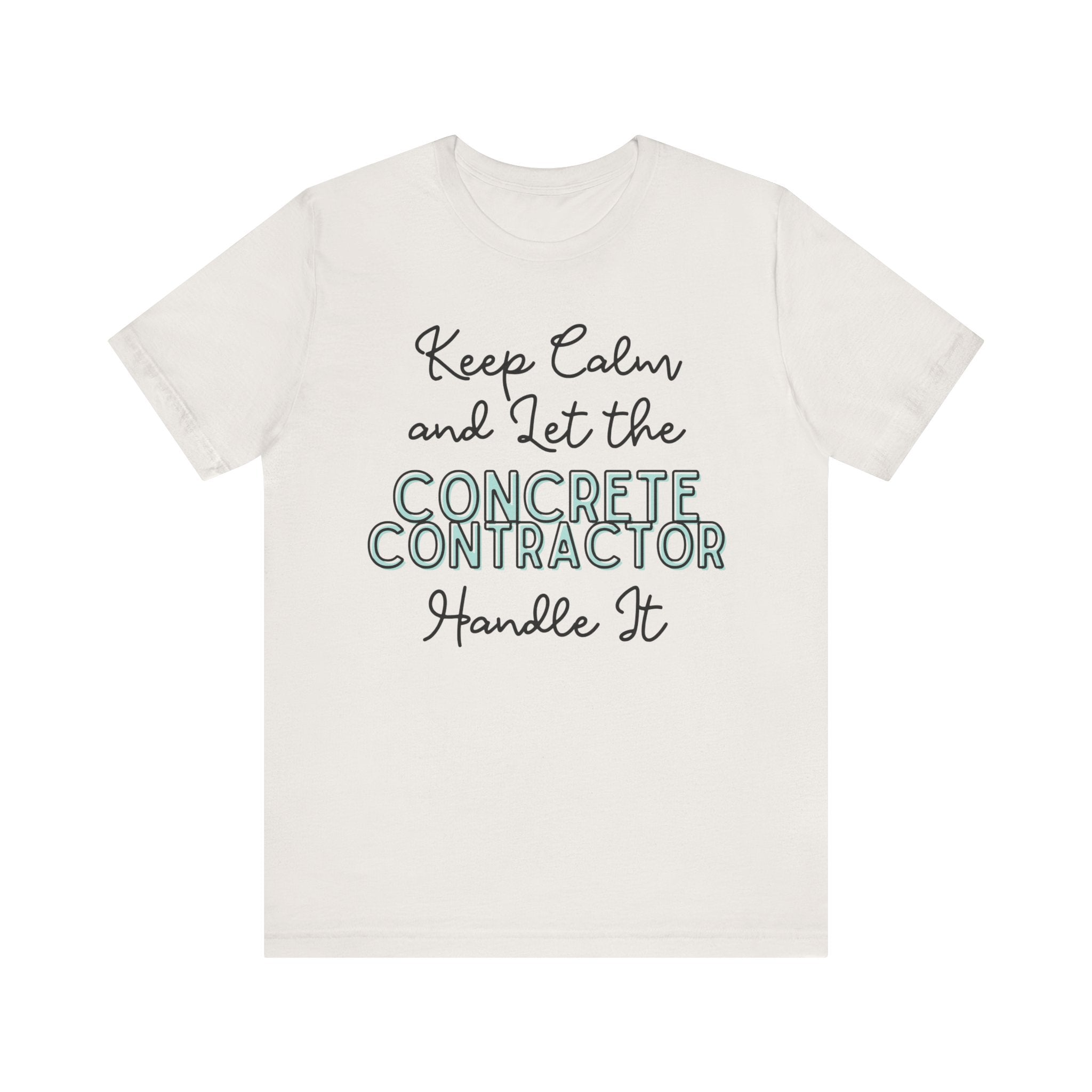 Keep Calm and let the Concrete Contractor handle It - Jersey Short Sleeve Tee