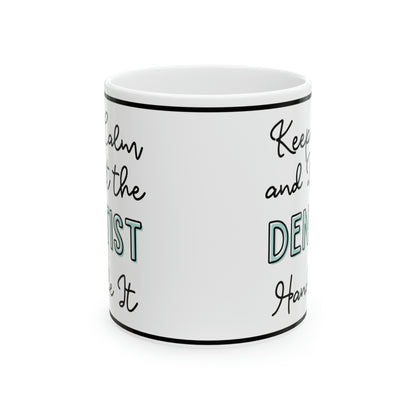 Keep Calm and Let the Dentist Handle It - Ceramic Mug, 11oz