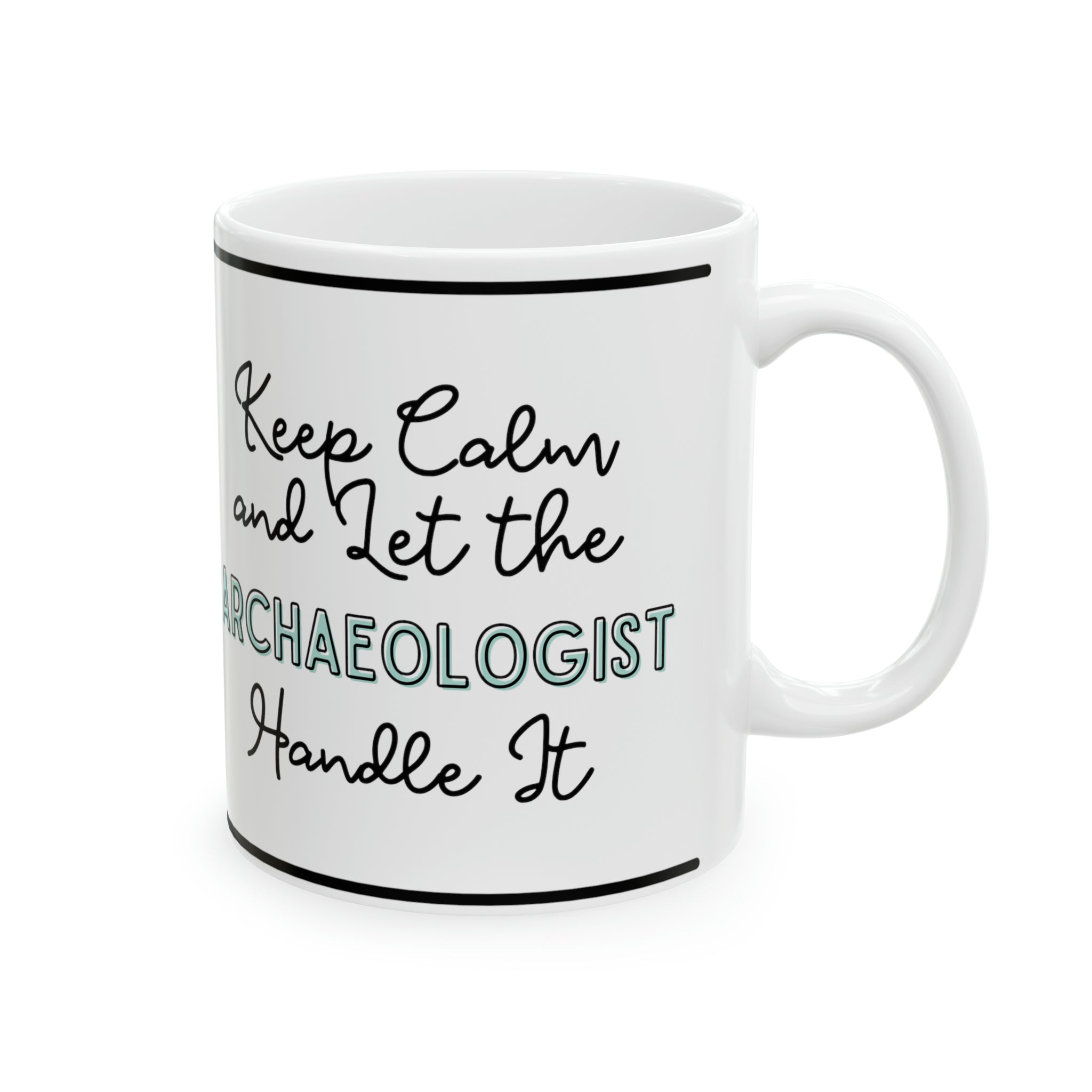 Keep Calm and let the Archaeologist Handle It - Ceramic Mug, 11oz