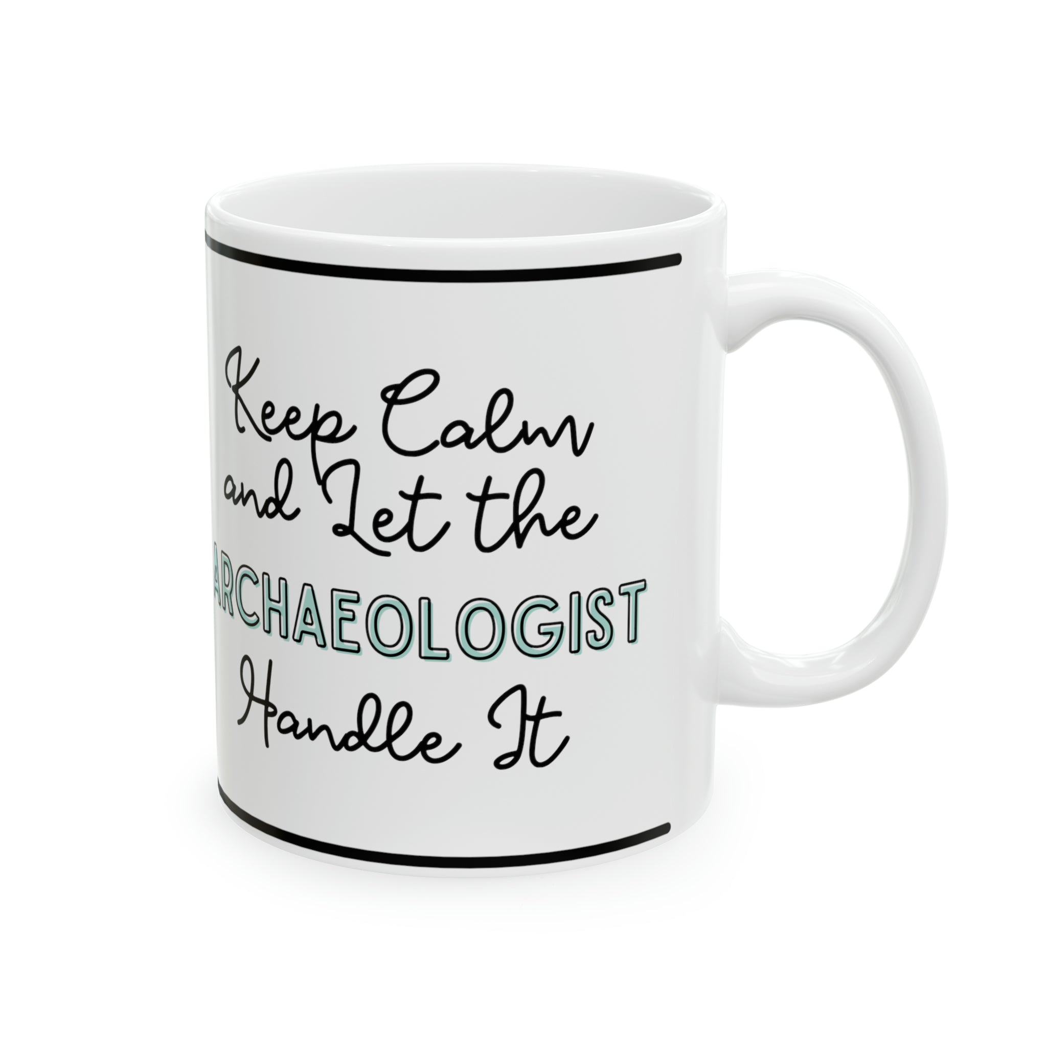 Keep Calm and let the Archaeologist Handle It - Ceramic Mug, 11oz - Spruced Roost