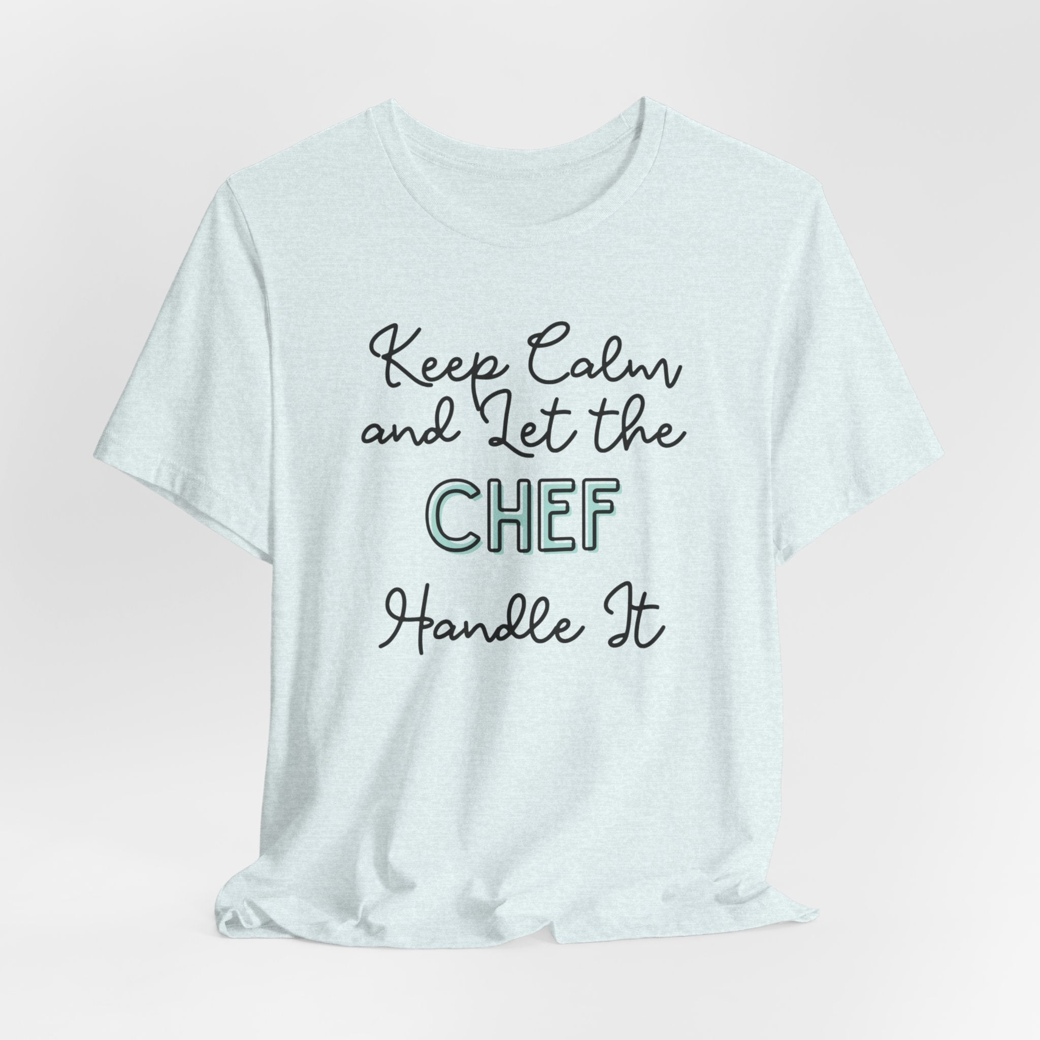 Keep Calm and let the Chef handle It - Jersey Short Sleeve Tee