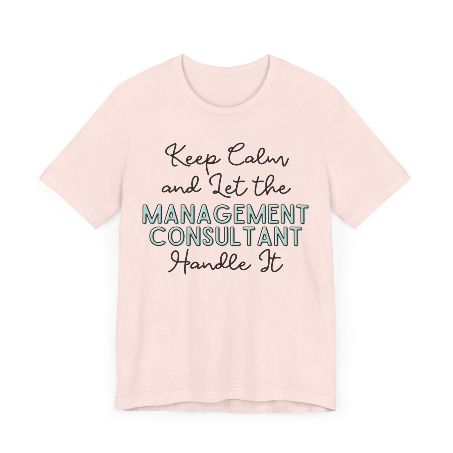 Keep Calm and let the Management Consultant handle It - Jersey Short Sleeve Tee