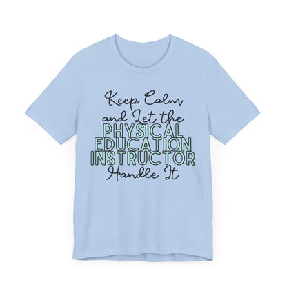 Keep Calm and let the Physical Education Instructor handle It - Jersey Short Sleeve Tee