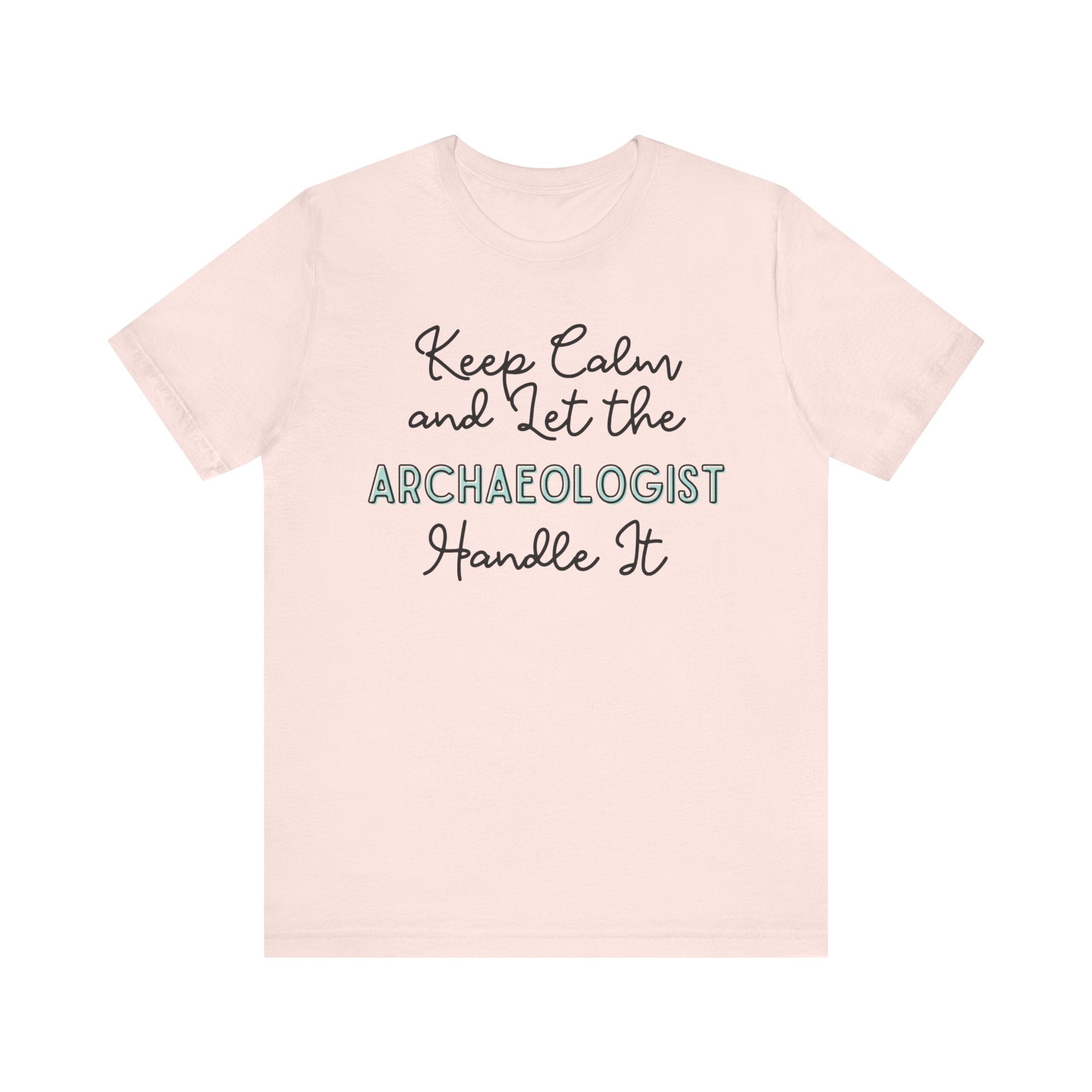 Keep Calm and let the Archaeologist handle It - Jersey Short Sleeve Tee - Spruced Roost