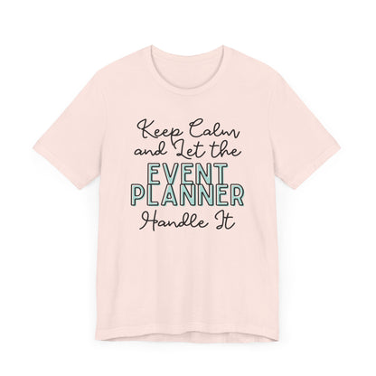 Keep Calm and let the Event Planner handle It - Jersey Short Sleeve Tee