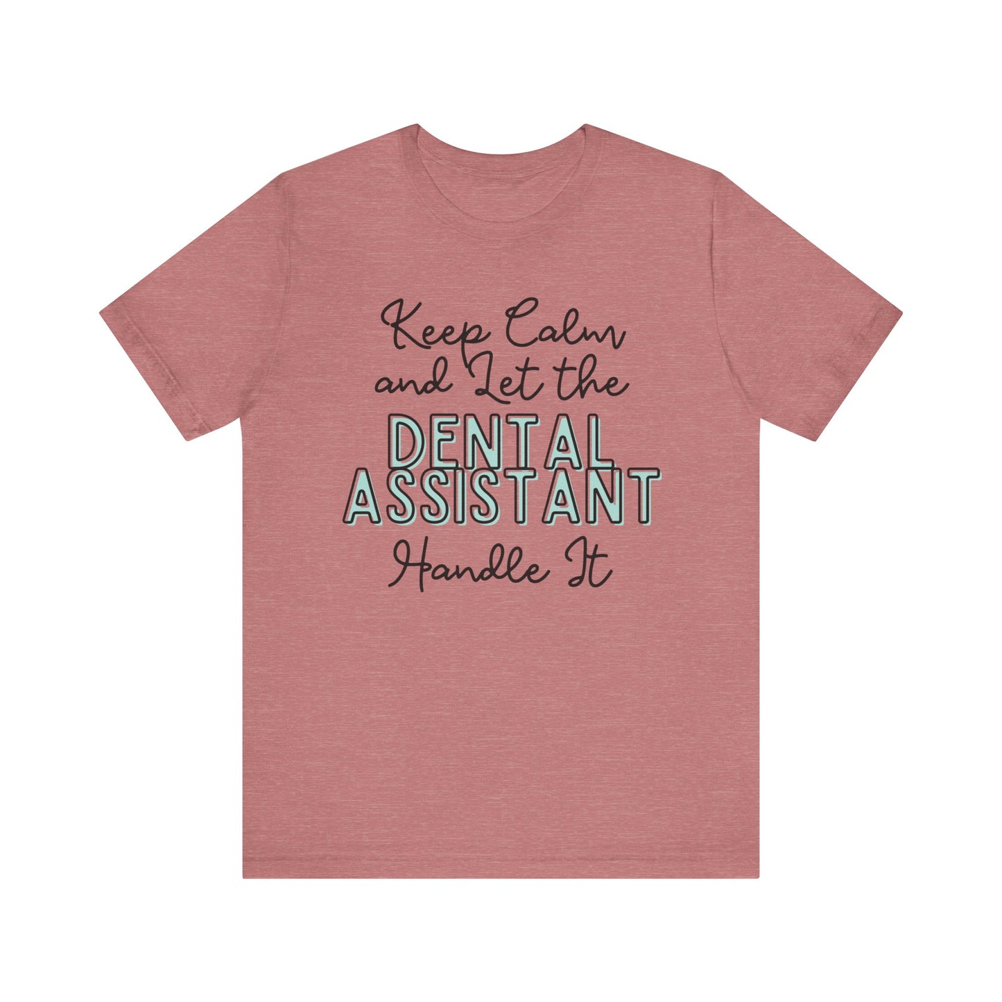 Keep Calm and let the Dental Assistant handle It - Jersey Short Sleeve Tee