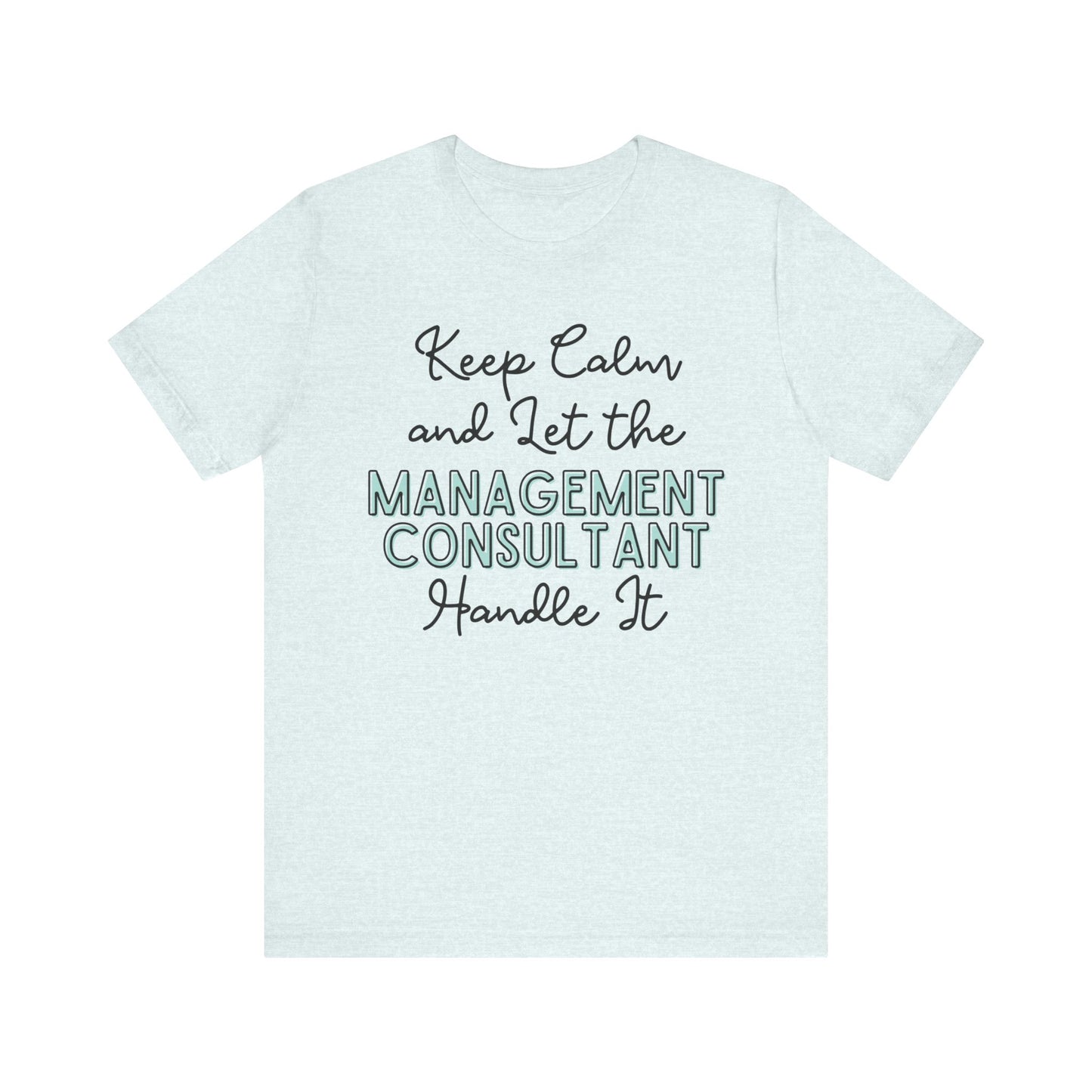 Keep Calm and let the Management Consultant handle It - Jersey Short Sleeve Tee