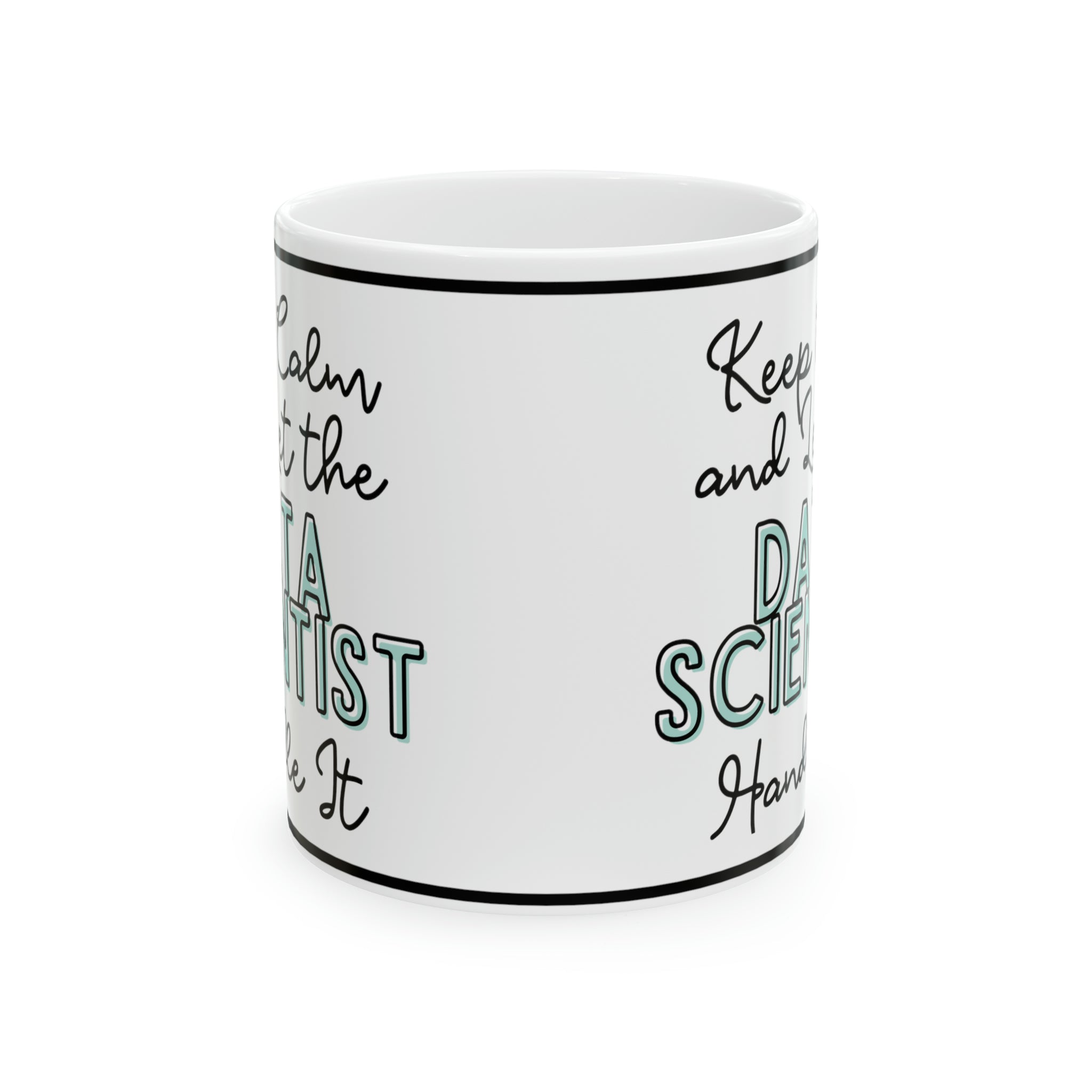 Keep Calm and let the Data Scientist Handle It - Ceramic Mug, 11oz