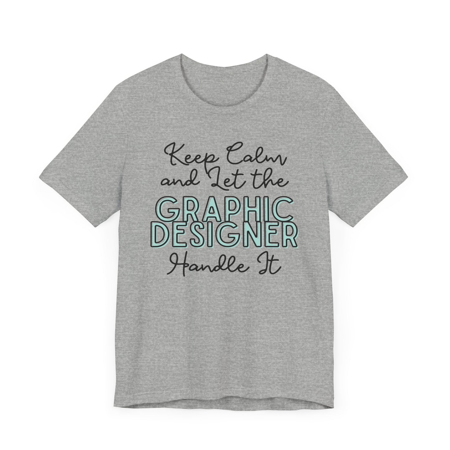 Keep Calm and let the Graphic Designer handle It - Jersey Short Sleeve Tee