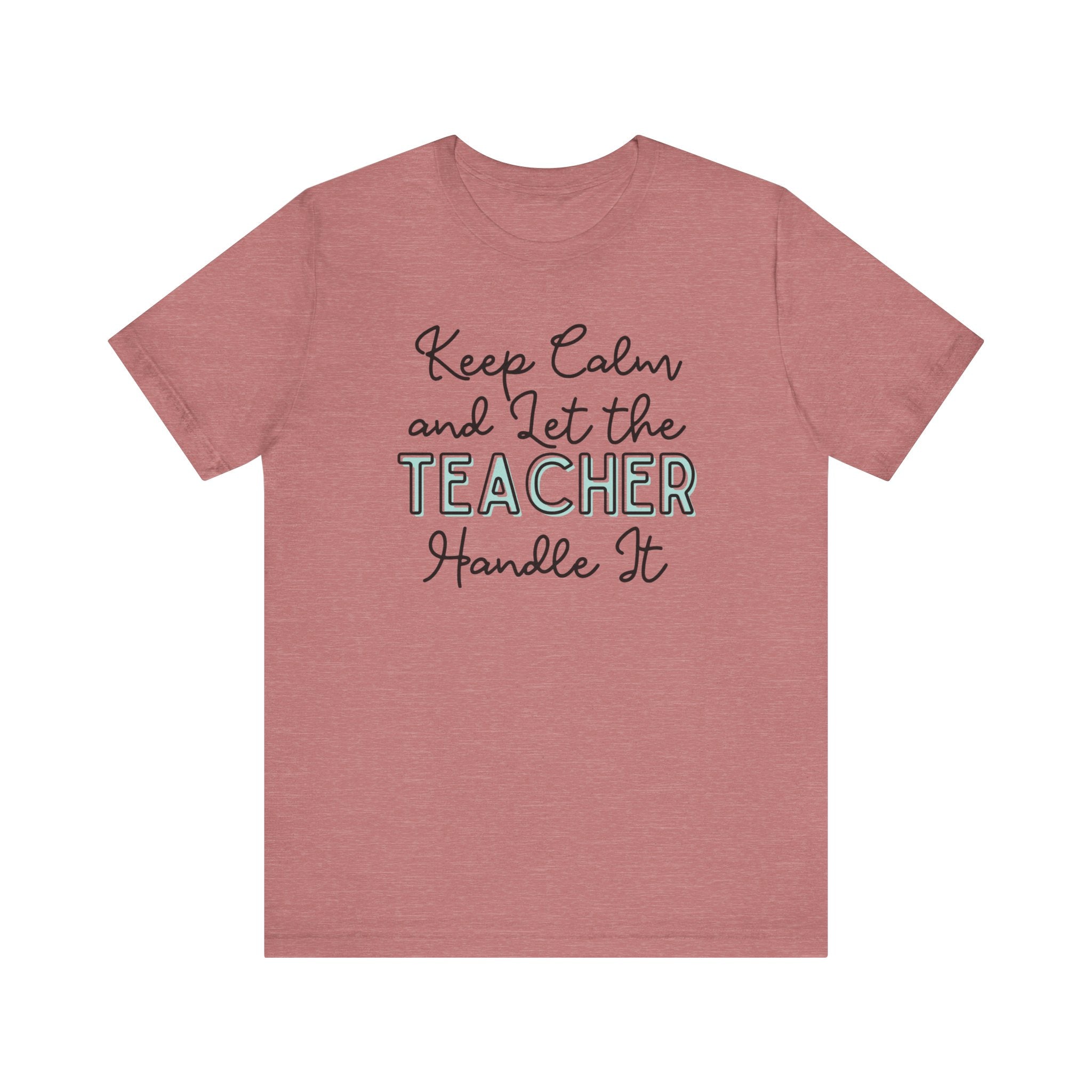 Keep Calm and let the Teacher handle It - Jersey Short Sleeve Tee