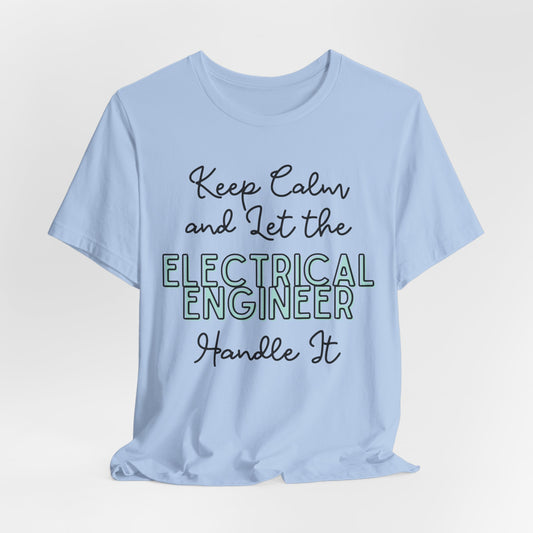 Keep Calm and let the Electrical Engineer handle It - Jersey Short Sleeve Tee