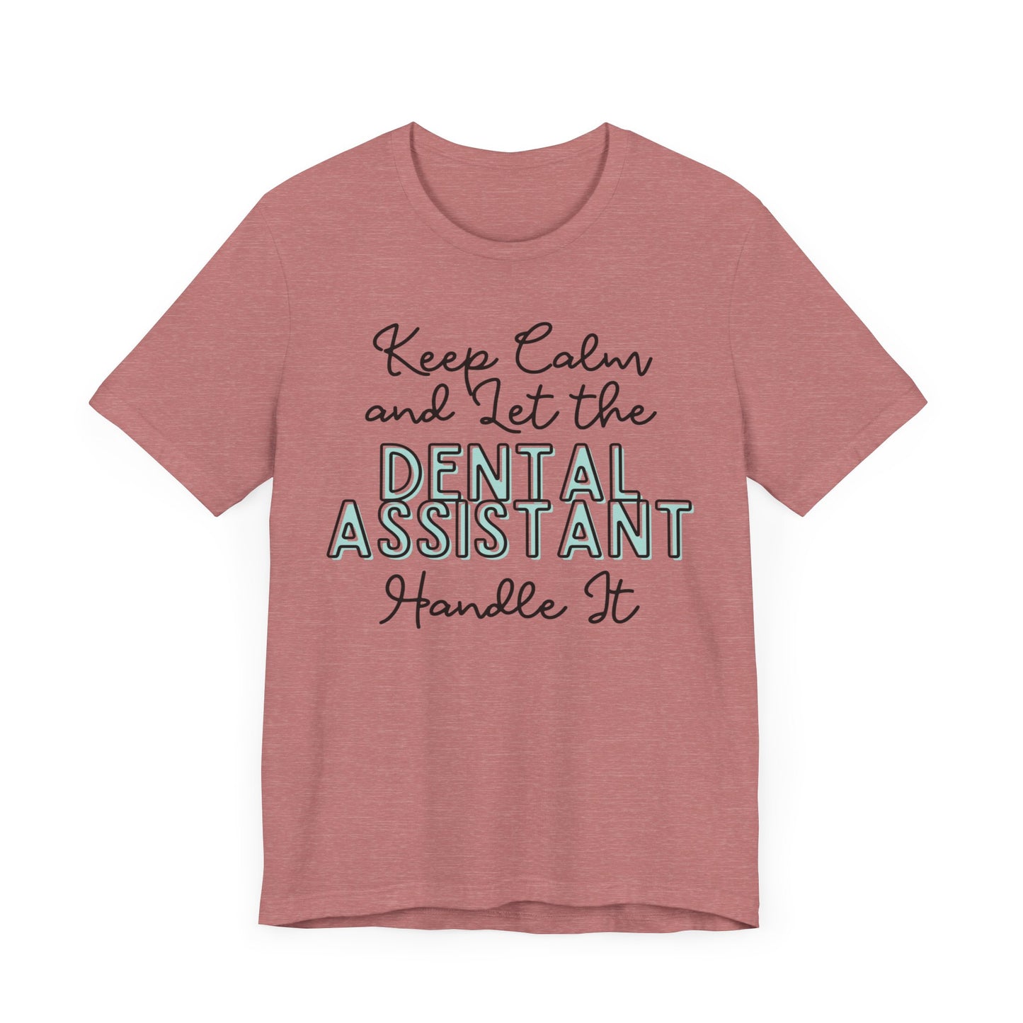 Keep Calm and let the Dental Assistant handle It - Jersey Short Sleeve Tee