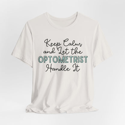 Keep Calm and let the Optometrist handle It - Jersey Short Sleeve Tee