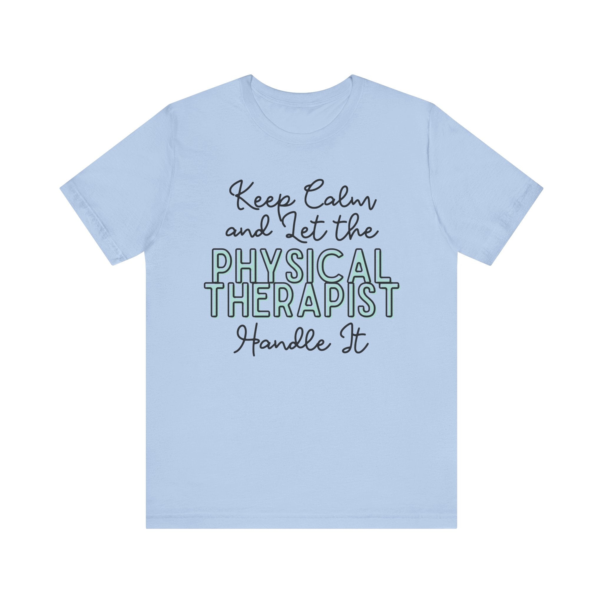 Keep Calm and let the Physical Therapist handle It - Jersey Short Sleeve Tee