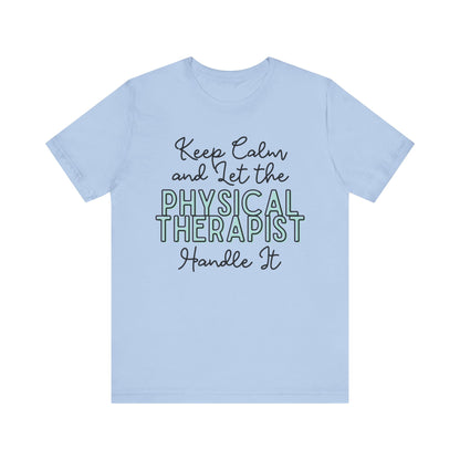 Keep Calm and let the Physical Therapist handle It - Jersey Short Sleeve Tee