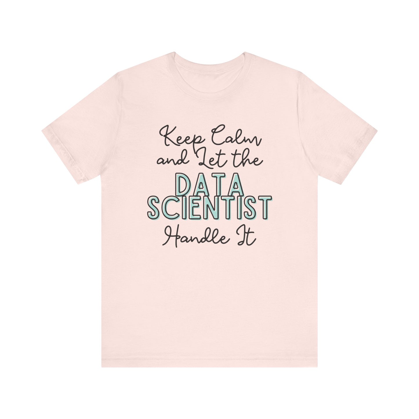 Keep Calm and let the Data Scientist handle It - Jersey Short Sleeve Tee