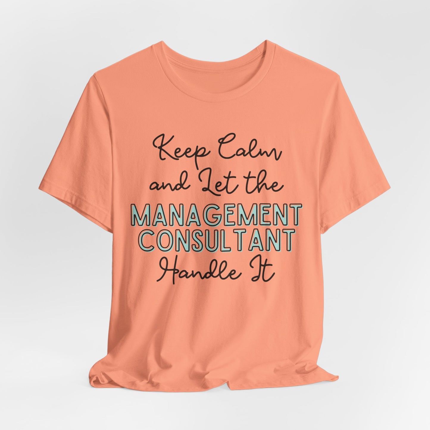 Keep Calm and let the Management Consultant handle It - Jersey Short Sleeve Tee