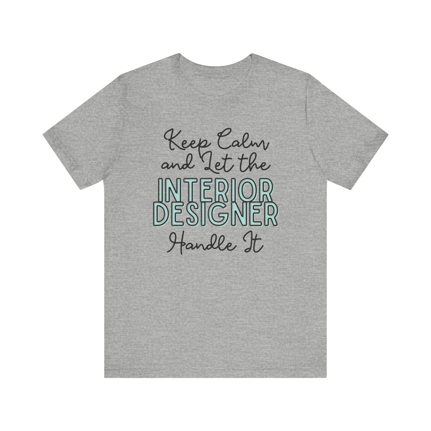 Keep Calm and let the Interior Designer handle It - Jersey Short Sleeve Tee