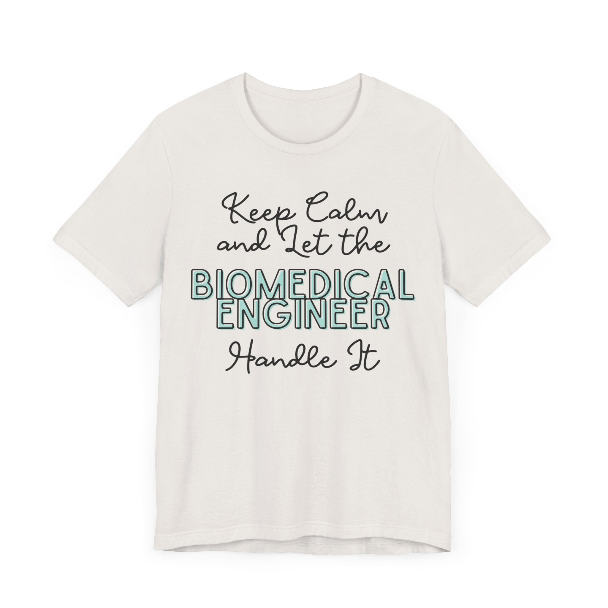 Keep Calm and let the Biomedical Engineer handle It - Jersey Short Sleeve Tee