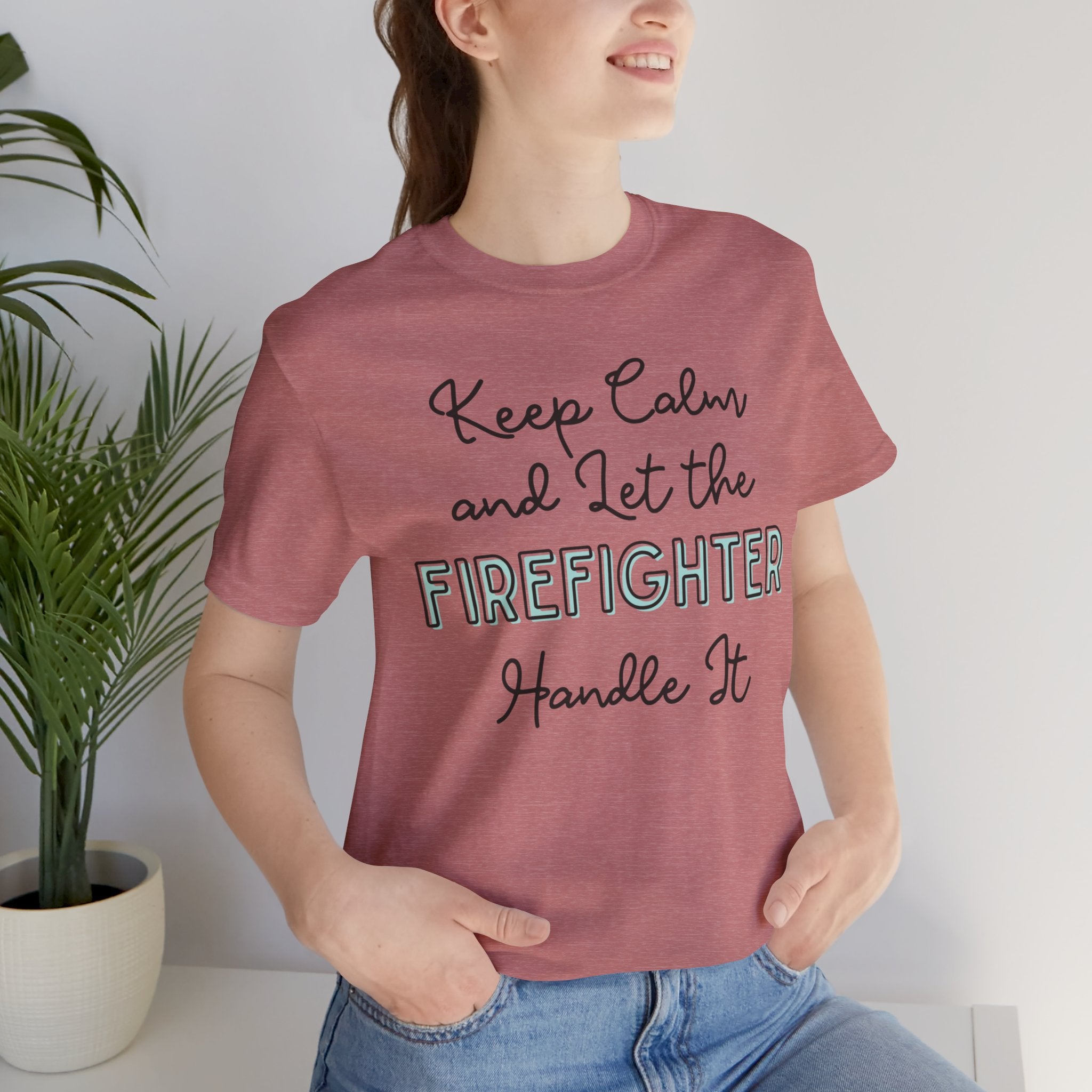 Keep Calm and let the Firefighter handle It - Jersey Short Sleeve Tee